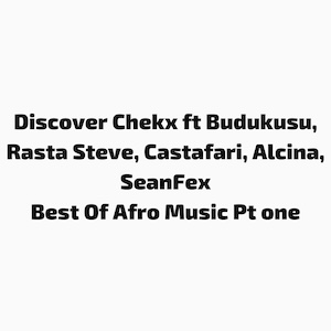 A collection of popular releases by Chekx featuring various artists including SeanFex, Budukusu, Trizzzy